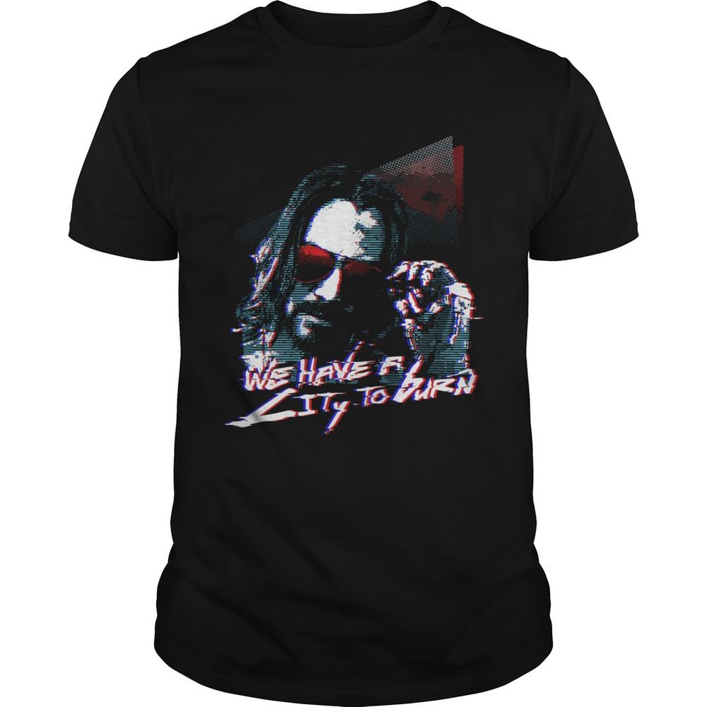 John Wick Cyberpunk 2077 We Have A City Burn Shirt
